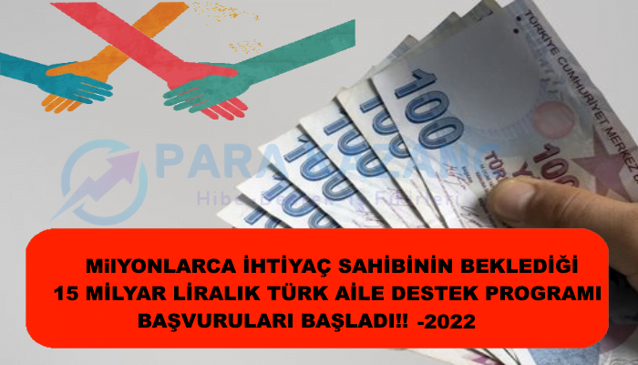 Milyonlarca İhtiyaç Sahibinin Beklediği 15 Milyar Liralık ‘Türk Aile Destek Programı’ Başvuruları Başladı!! – 2022