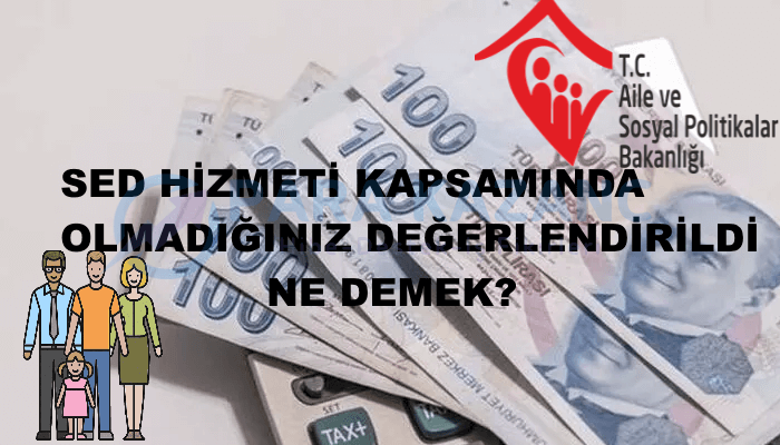 SED Hizmeti Kapsamında Olmadığınız Değerlendirildi Ne Demek?