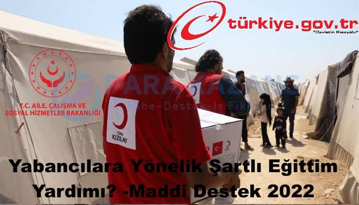 Yabancılara Yönelik Şartlı Eğittim Yardımı? -Maddi Destek 2022