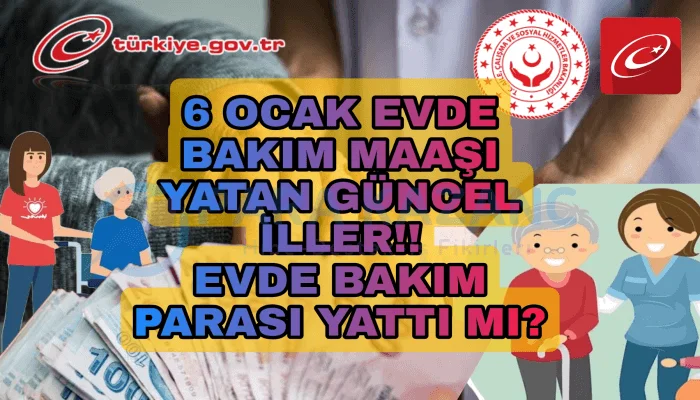 6 Ocak Evde Bakım Maaşı Yatan İller Güncel Liste!! Evde Bakım Parası Yattı Mı?