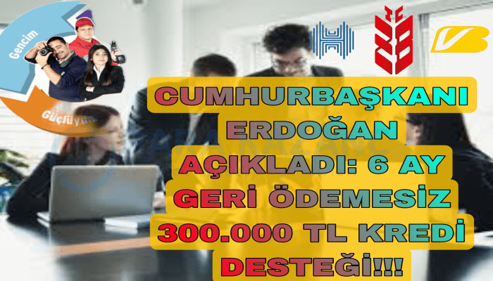 Teknoloji Destek Paketi: ERDOĞAN: 6 Ay Geri Ödemesiz Yeni Girişimci Kredisi Vereceğiz!!